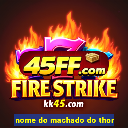 nome do machado do thor